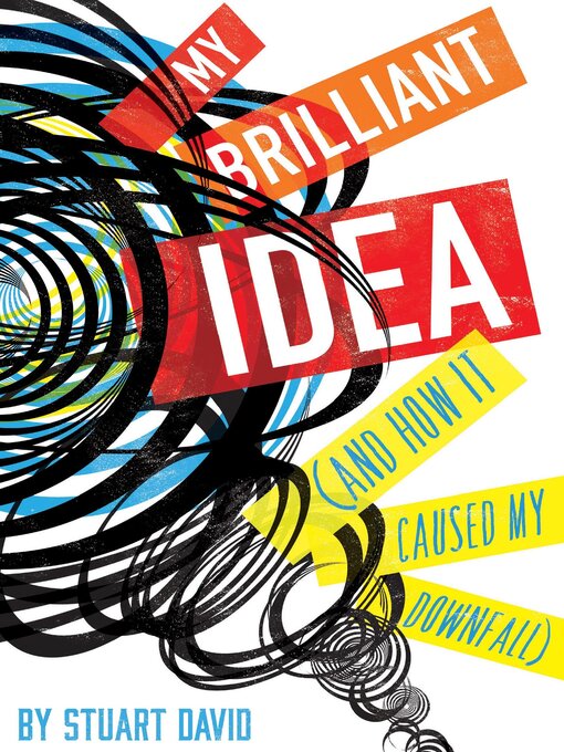 Title details for My Brilliant Idea (and How It Caused My Downfall) by Stuart David - Available